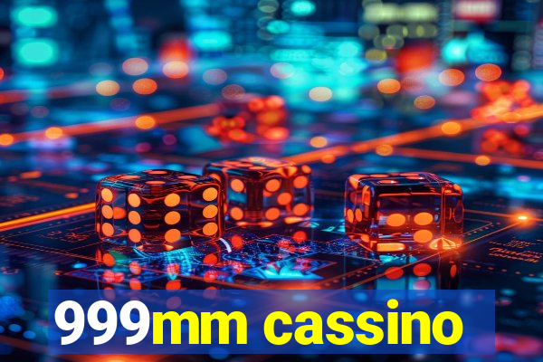 999mm cassino